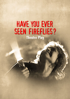 Have You Ever Seen Fireflies? - Theatre Play